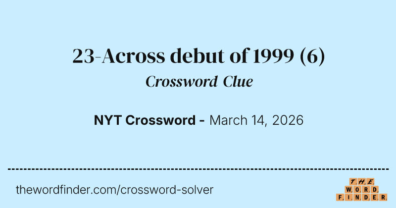 23-Across debut of 1999 crossword clue image