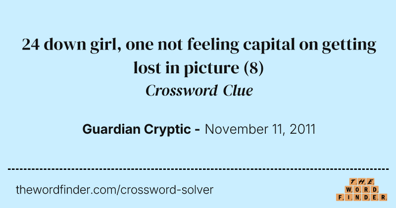 24 down girl, one not feeling capital on getting lost in picture crossword clue image
