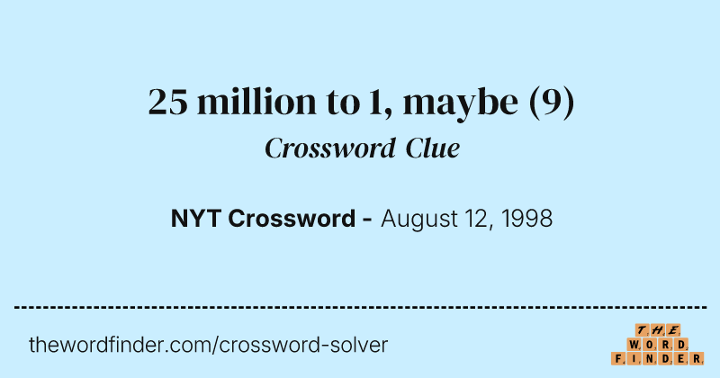 25 million to 1, maybe crossword clue image