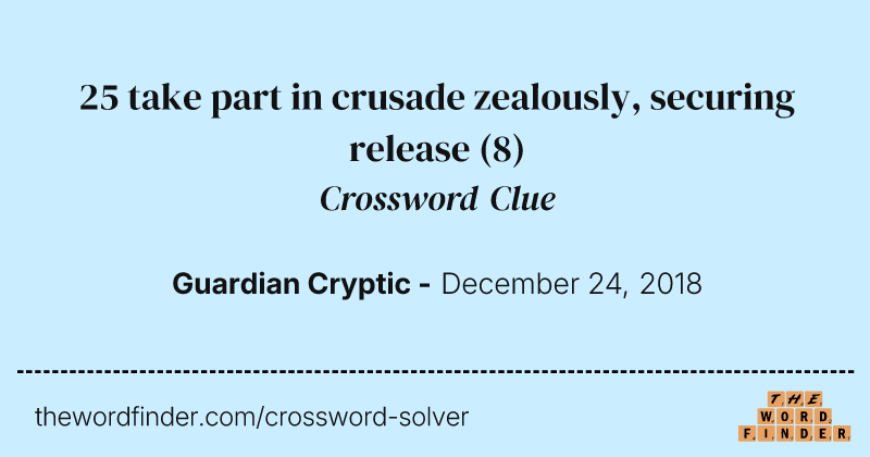 25 take part in crusade zealously, securing release crossword clue image
