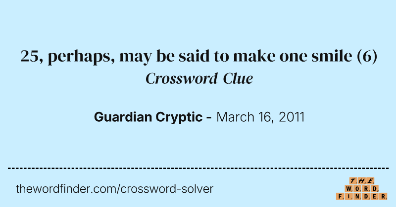 25, perhaps, may be said to make one smile crossword clue image