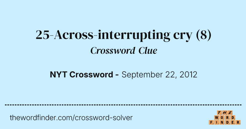 25-Across-interrupting cry crossword clue image