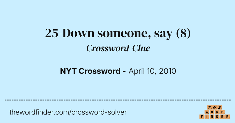 25-Down someone, say crossword clue image