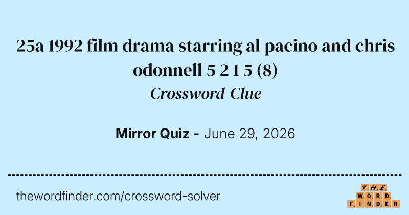 25a 1992 film drama starring al pacino and chris odonnell 5 2 1 5 crossword clue image
