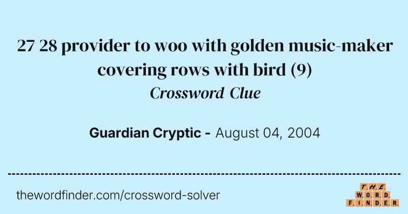 27 28 provider to woo with golden music-maker covering rows with bird crossword clue image