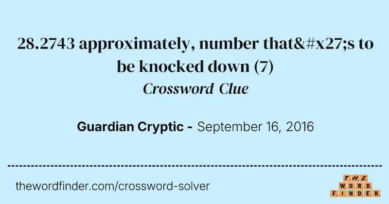 28.2743 approximately, number that's to be knocked down crossword clue image