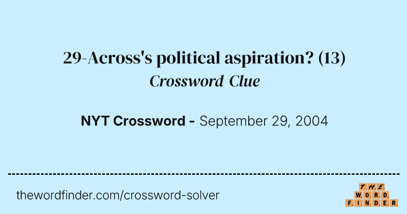 29-Across's political aspiration? crossword clue image