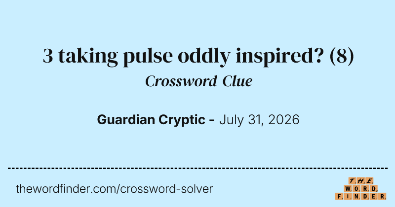 3 taking pulse oddly inspired? crossword clue image