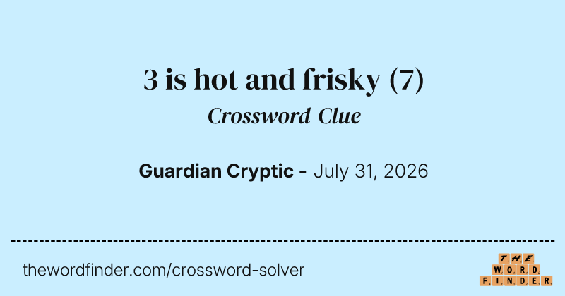 3 is hot and frisky crossword clue image