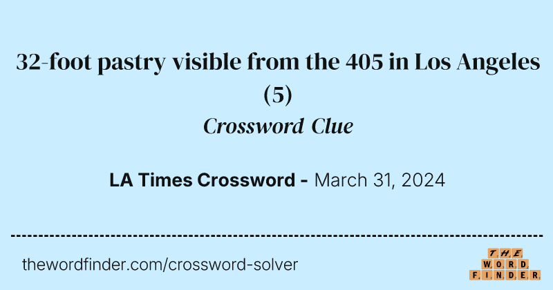 32-foot pastry visible from the 405 in Los Angeles crossword clue image