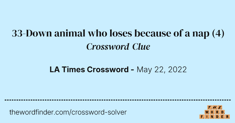 33-Down animal who loses because of a nap crossword clue image