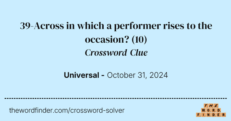 39-Across in which a performer rises to the occasion? crossword clue image