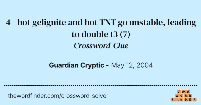 4 - hot gelignite and hot TNT go unstable, leading to double 13 crossword clue image