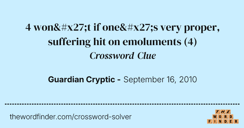 4 won't if one's very proper, suffering hit on emoluments crossword clue image