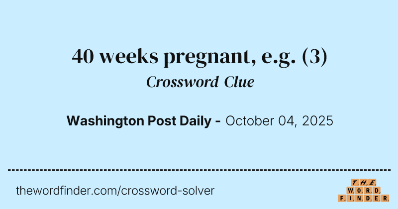 40 weeks pregnant, e.g. crossword clue image