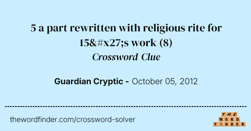 5 a part rewritten with religious rite for 15's work crossword clue image