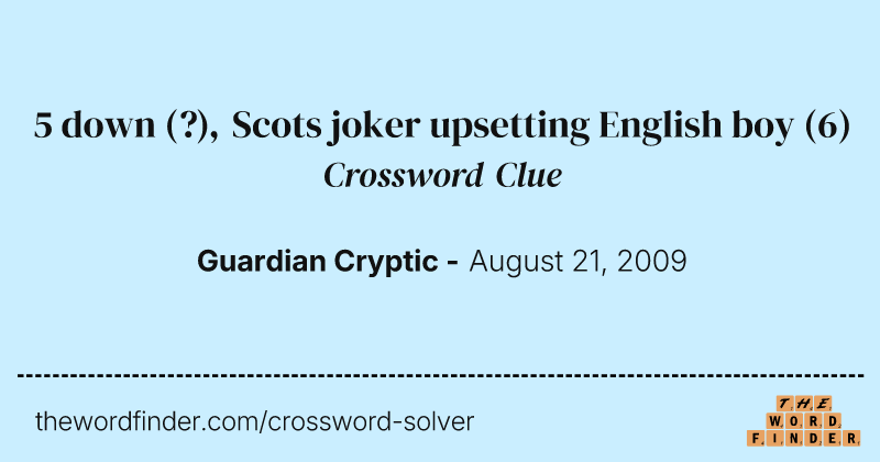5 down (?), Scots joker upsetting English boy crossword clue image