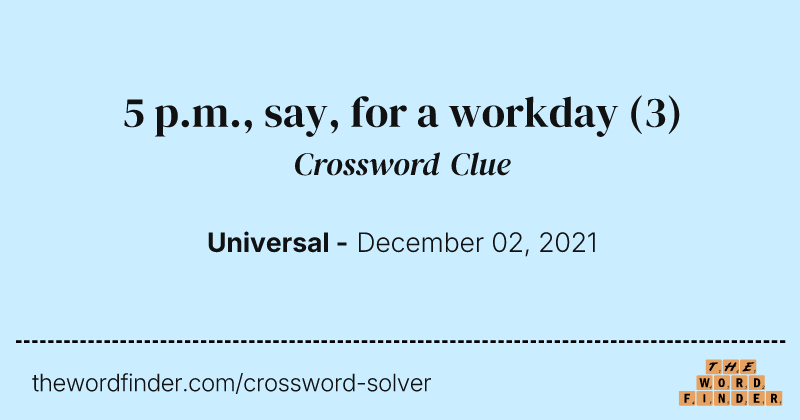 5 p.m., say, for a workday crossword clue image