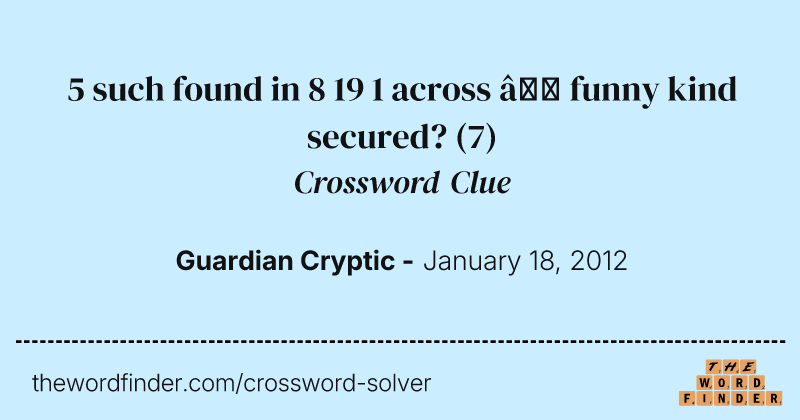 5 such found in 8 19 1 across — funny kind secured? crossword clue image