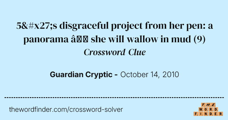 5's disgraceful project from her pen: a panorama — she will wallow in mud crossword clue image