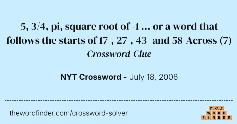 5, 3/4, pi, square root of -1 ... or a word that follows the starts of 17-, 27-, 43- and 58-Across crossword clue image