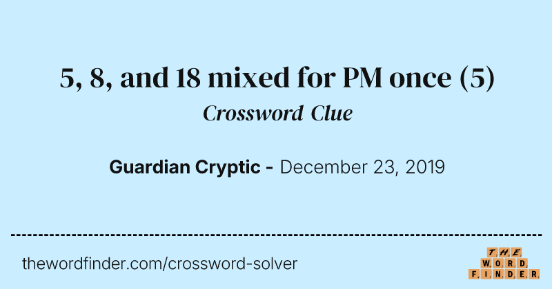 5, 8, and 18 mixed for PM once crossword clue image