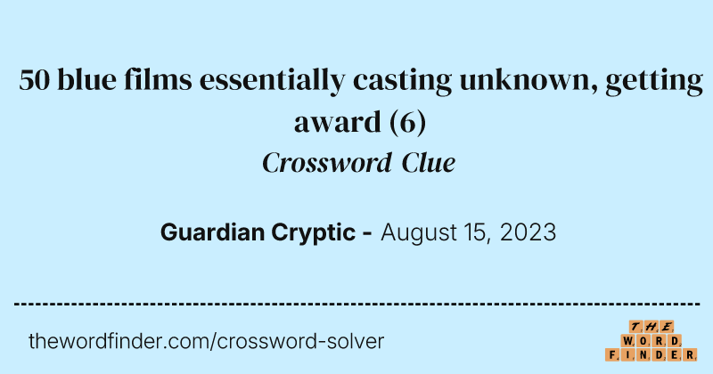 50 blue films essentially casting unknown, getting award crossword clue image