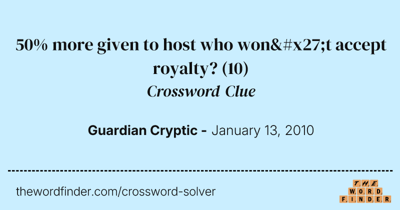 50% more given to host who won't accept royalty? crossword clue image