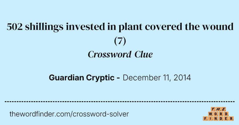 502 shillings invested in plant covered the wound crossword clue image