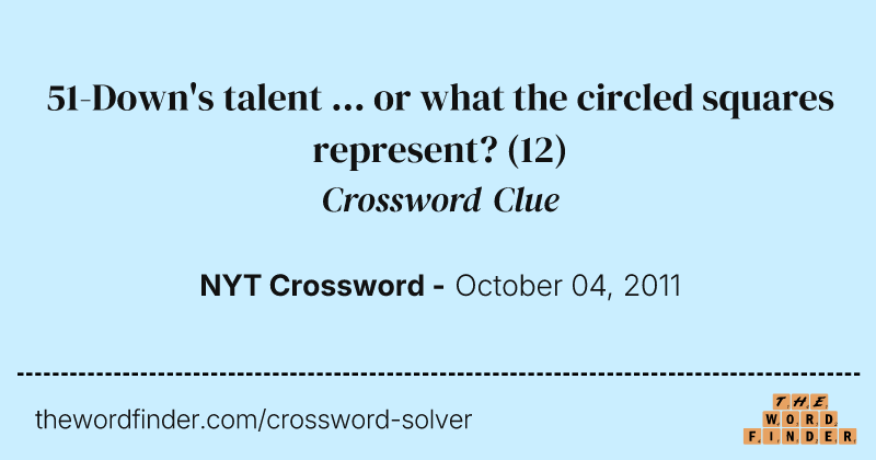 51-Down's talent ... or what the circled squares represent? crossword clue image