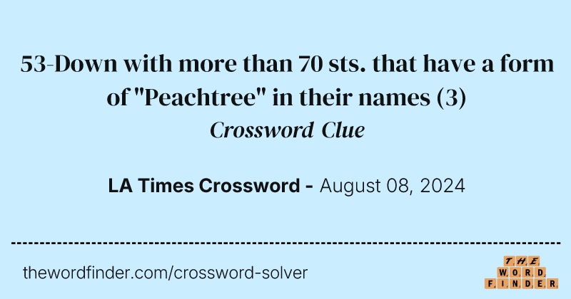 53-Down with more than 70 sts. that have a form of "Peachtree" in their names crossword clue image