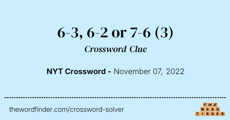 6-3, 6-2 or 7-6 crossword clue image