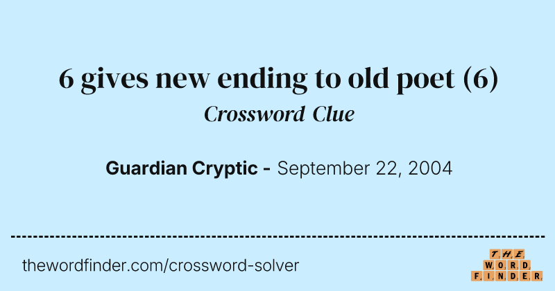 6 gives new ending to old poet crossword clue image