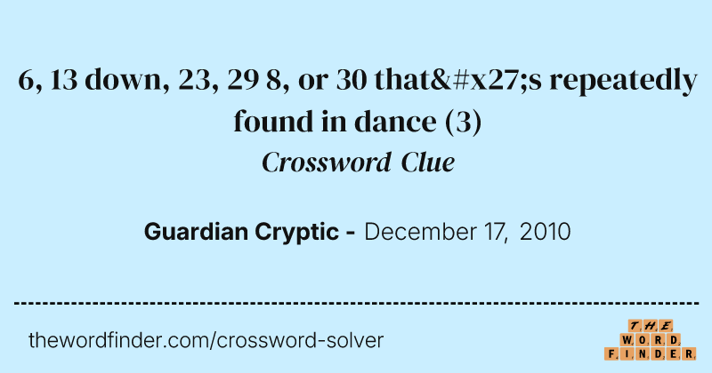 6, 13 down, 23,  29 8, or 30 that's repeatedly found in dance crossword clue image