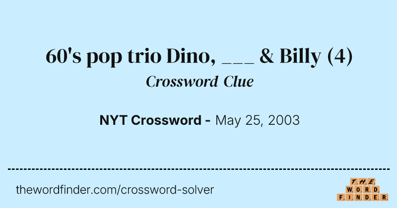 60's pop trio Dino, ___ & Billy crossword clue image