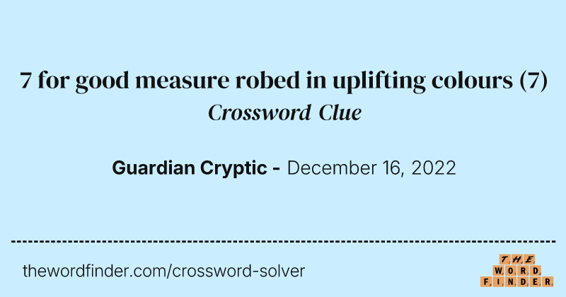 7 for good measure robed in uplifting colours crossword clue image