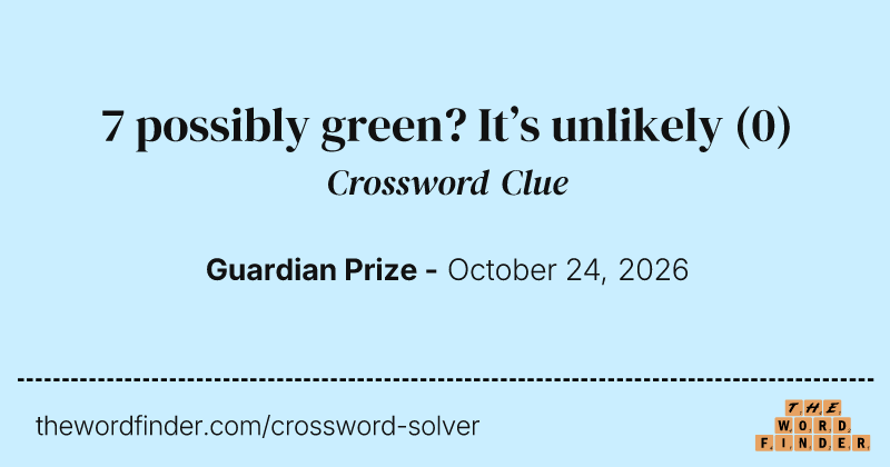 7 possibly green? It’s unlikely crossword clue image