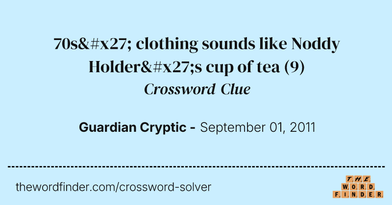 70s' clothing sounds like Noddy Holder's cup of tea crossword clue image
