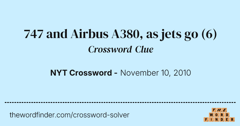 747 and Airbus A380, as jets go crossword clue image