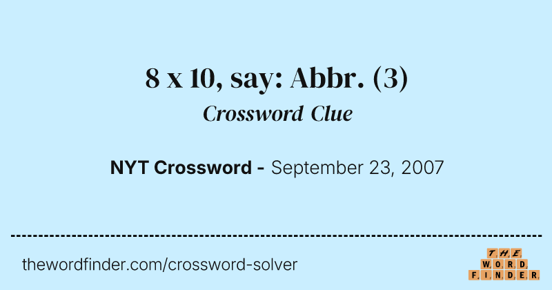 8 x 10, say: Abbr. crossword clue image