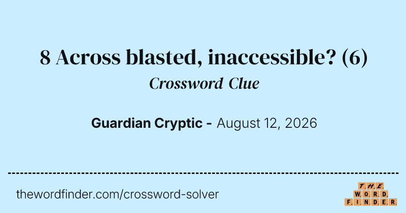 8 Across blasted, inaccessible? crossword clue image