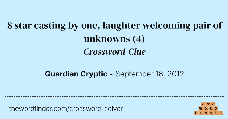 8 star casting by one, laughter welcoming pair of unknowns crossword clue image
