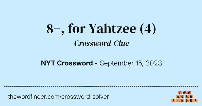 8+, for Yahtzee crossword clue image