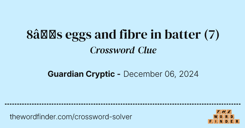 8’s eggs and fibre in batter crossword clue image