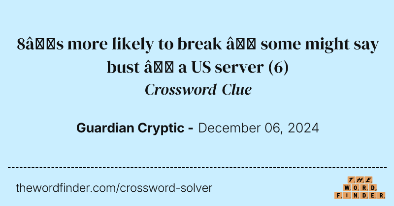 8’s more likely to break – some might say bust – a US server crossword clue image