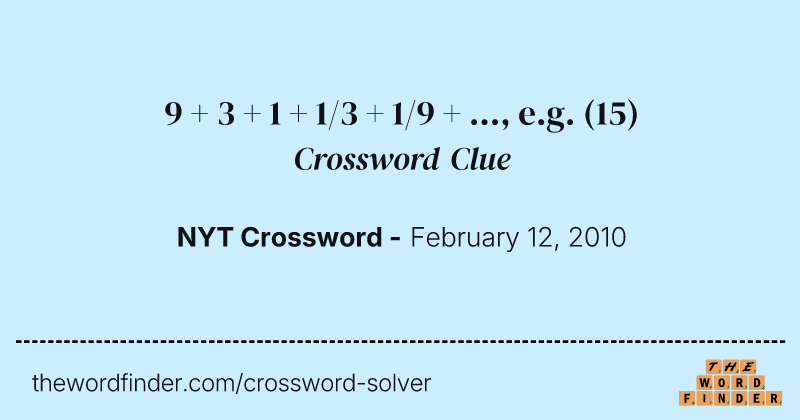 9 + 3 + 1 + 1/3 + 1/9 + ..., e.g. crossword clue image