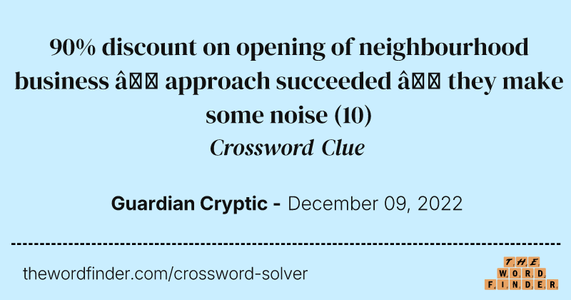 90% discount on opening of neighbourhood business — approach succeeded — they make some noise crossword clue image