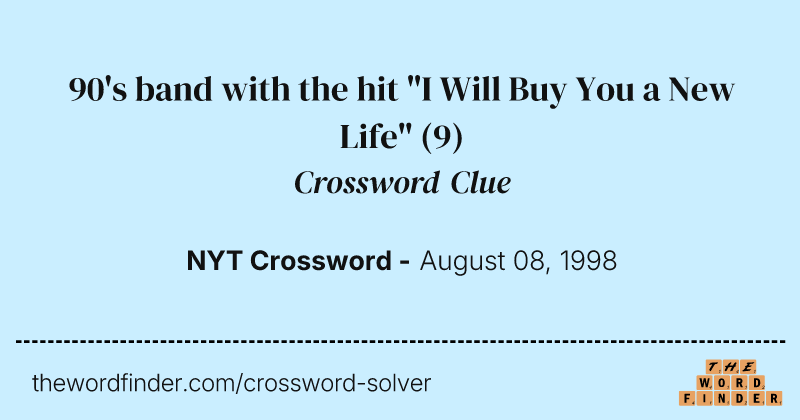 90's band with the hit "I Will Buy You a New Life" crossword clue image