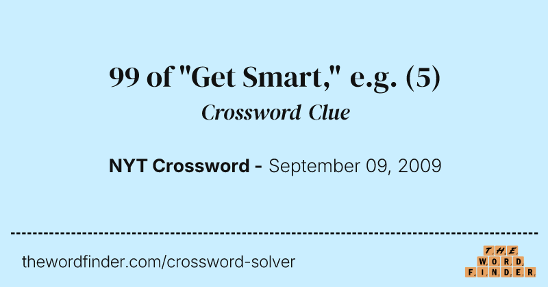 99 of "Get Smart," e.g. crossword clue image