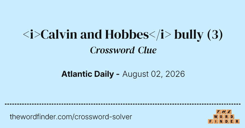 <i>Calvin and Hobbes</i> bully crossword clue image